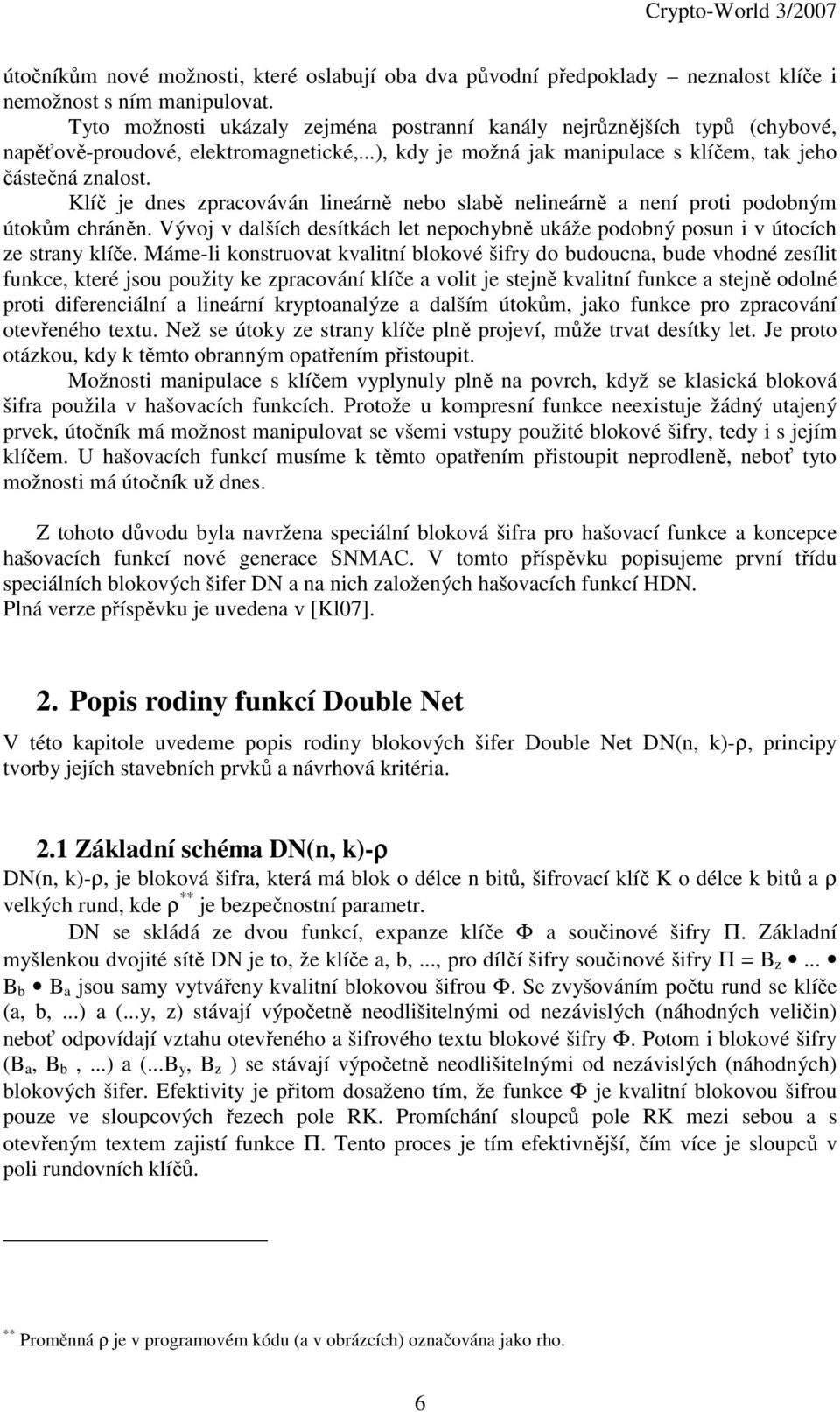 Klíč je dnes zpracováván lineárně nebo slabě nelineárně a není proti podobným útokům chráněn. Vývoj v dalších desítkách let nepochybně ukáže podobný posun i v útocích ze strany klíče.