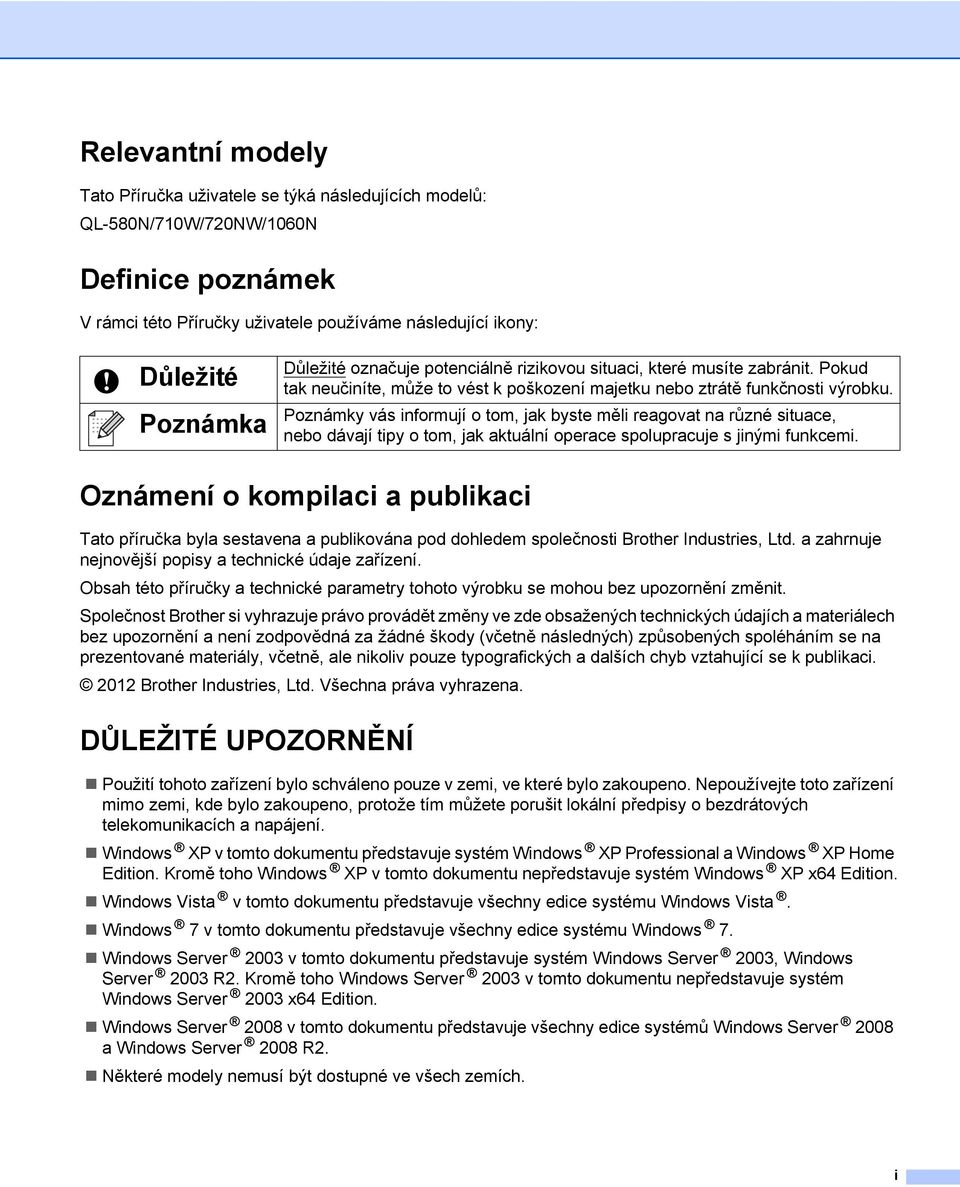 Poznámky vás informují o tom, jak byste měli reagovat na různé situace, nebo dávají tipy o tom, jak aktuální operace spolupracuje s jinými funkcemi.