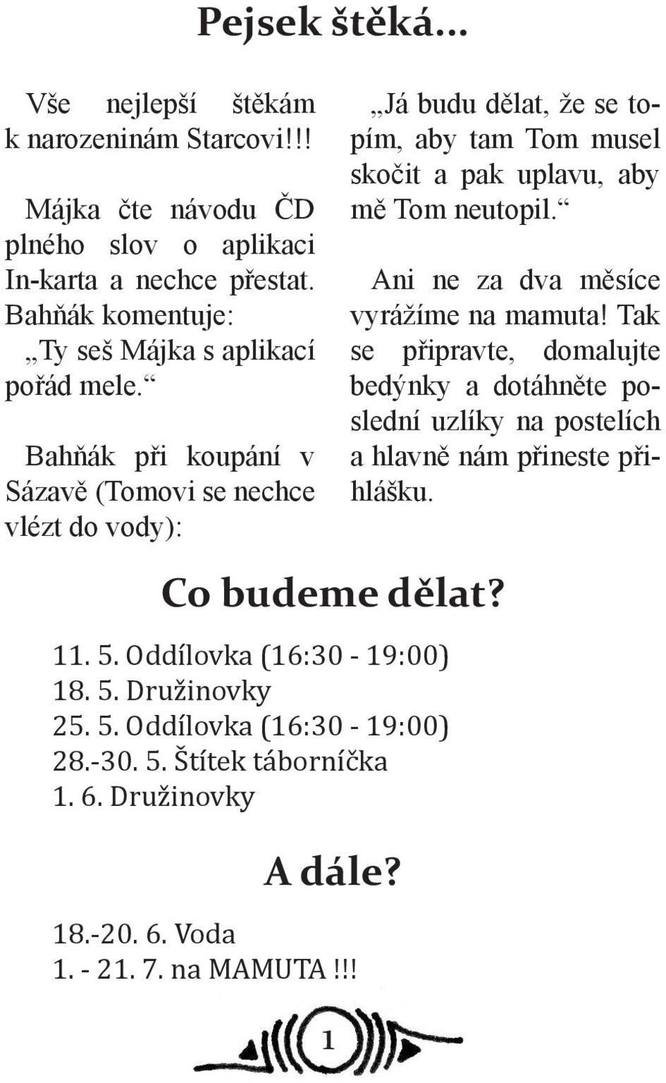 -30. 5. Štítek táborníčka 1. 6. Družinovky A dále? 18.-20. 6. Voda 1. - 21. 7. na MAMUTA!