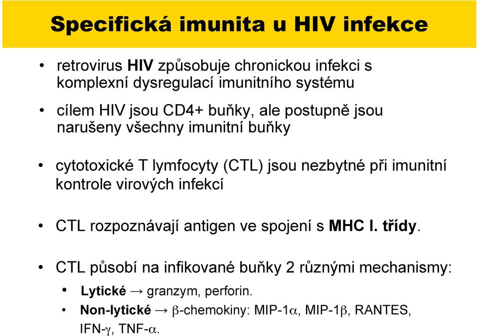 naru%eny v%echny imunitní bu#ky cytotoxické T lymfocyty (CTL) jsou nezbytné p&i imunitní kontrole virov'ch infekcí CTL