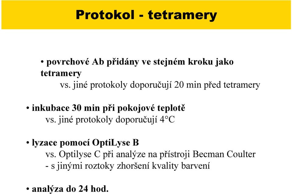 i pokojové teplot" vs. jiné protokoly doporu"ují 4 C lyzace pomocí OptiLyse B vs.