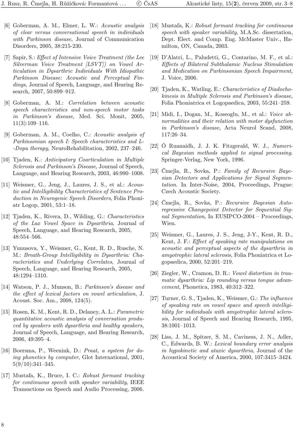 : Effect of Intensive Voice Treatment (the Lee Silverman Voice Treatment [LSVT]) on Vowel Articulation in Dysarthric Individuals With Idiopathic Parkinson Disease: Acoustic and Perceptual Findings,