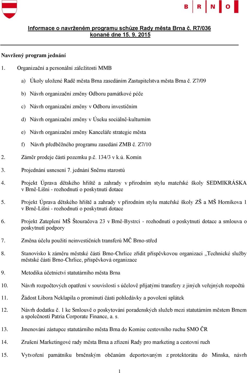 Z7/09 b) Návrh organizační změny Odboru památkové péče c) Návrh organizační změny v Odboru investičním d) Návrh organizační změny v Úseku sociálně-kulturním e) Návrh organizační změny Kanceláře