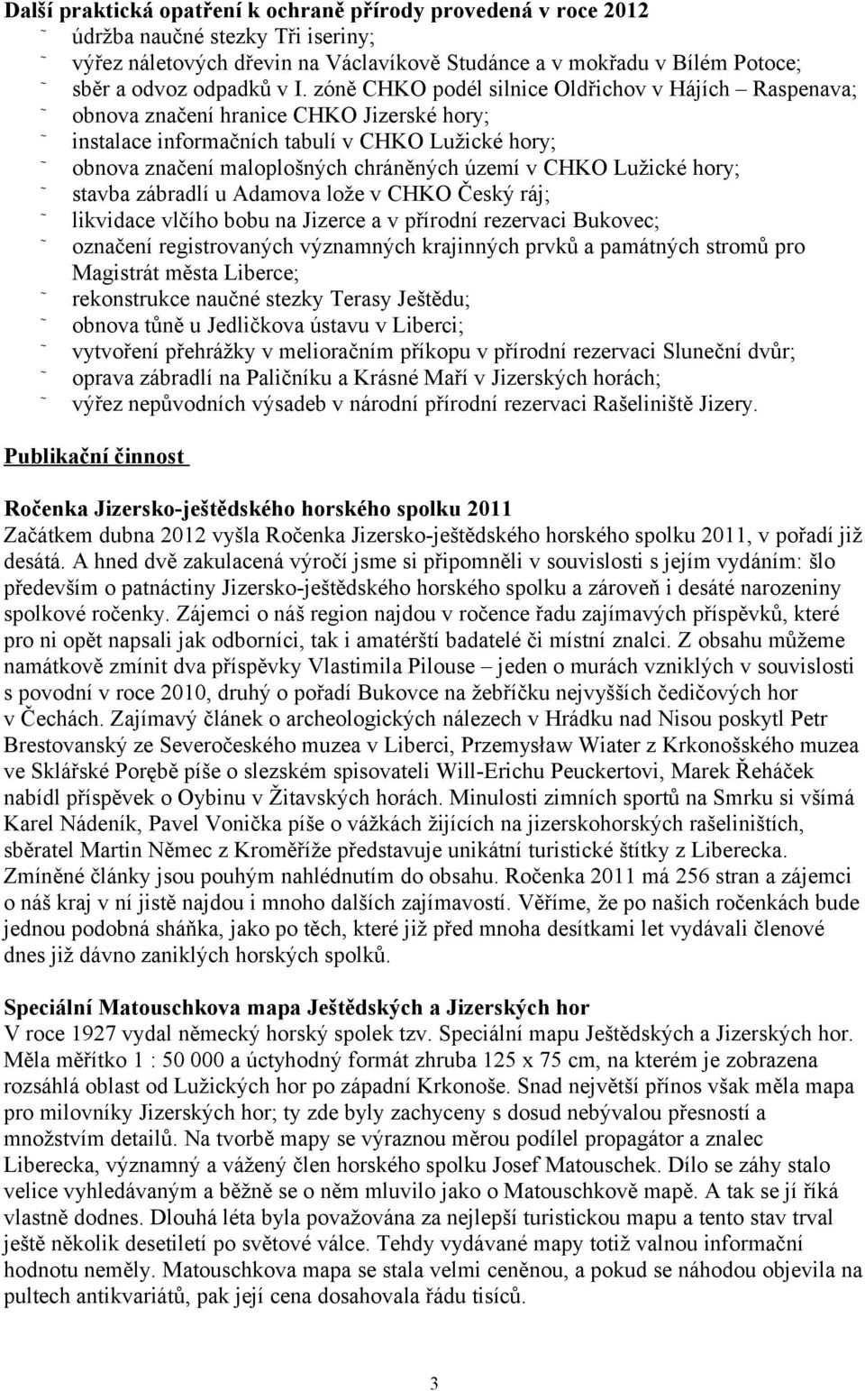 Lužické hory; stavba zábradlí u Adamova lože v CHKO Český ráj; likvidace vlčího bobu na Jizerce a v přírodní rezervaci Bukovec; označení registrovaných významných krajinných prvků a památných stromů