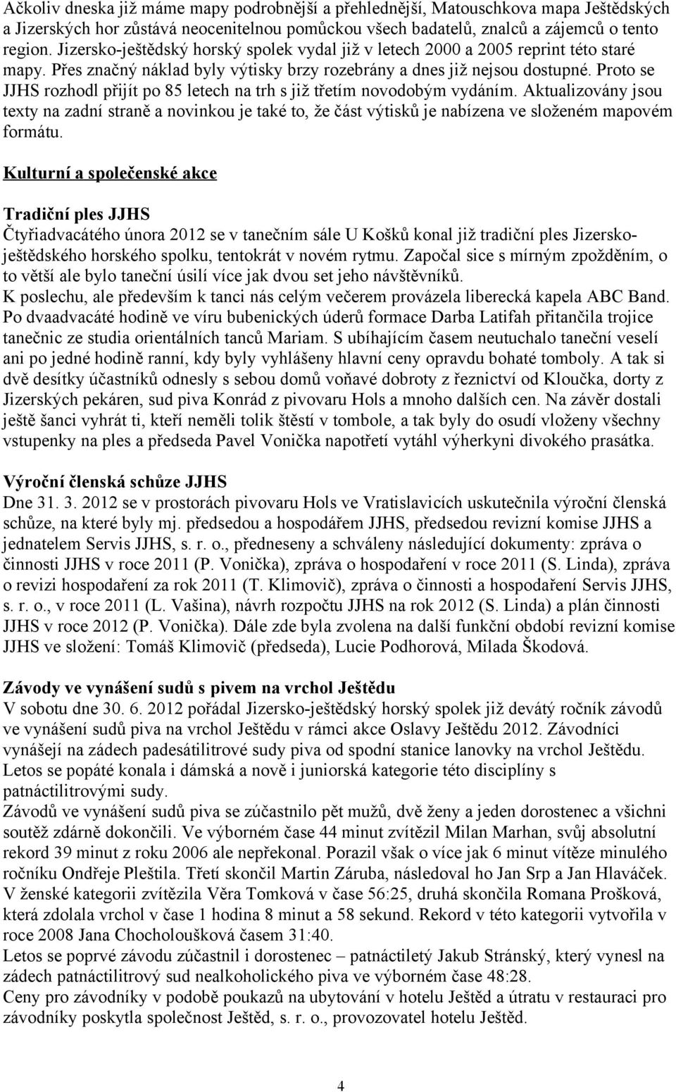 Proto se JJHS rozhodl přijít po 85 letech na trh s již třetím novodobým vydáním.