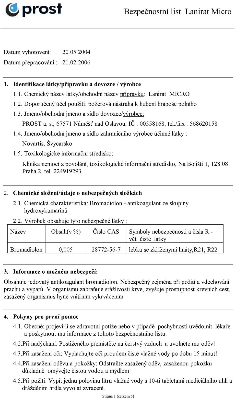 Jméno/obchodní jméno a sídlo zahraničního výrobce účinné látky : Novartis, Švýcarsko 1.5.