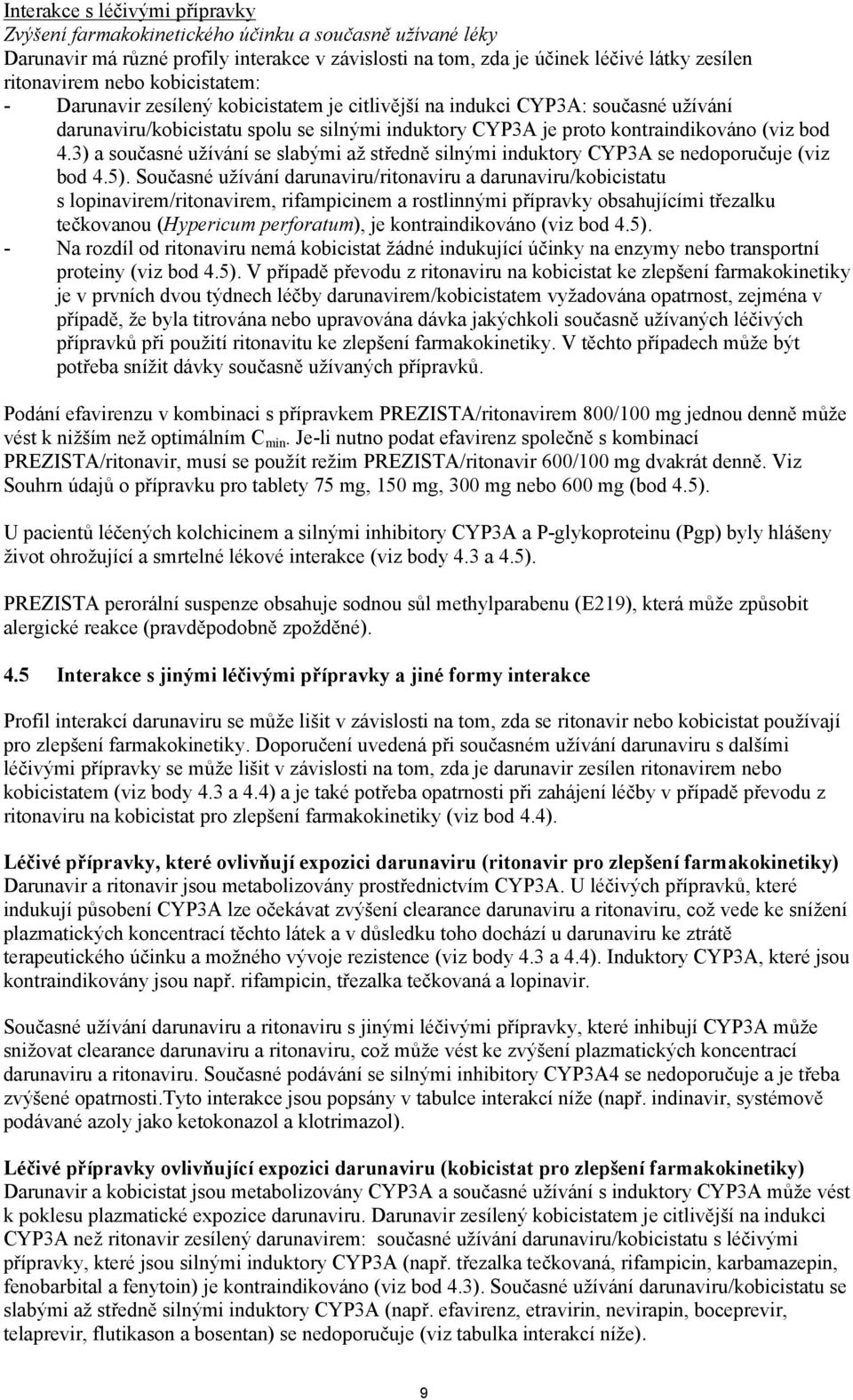 3) a současné užívání se slabými až středně silnými induktory CYP3A se nedoporučuje (viz bod 4.5).