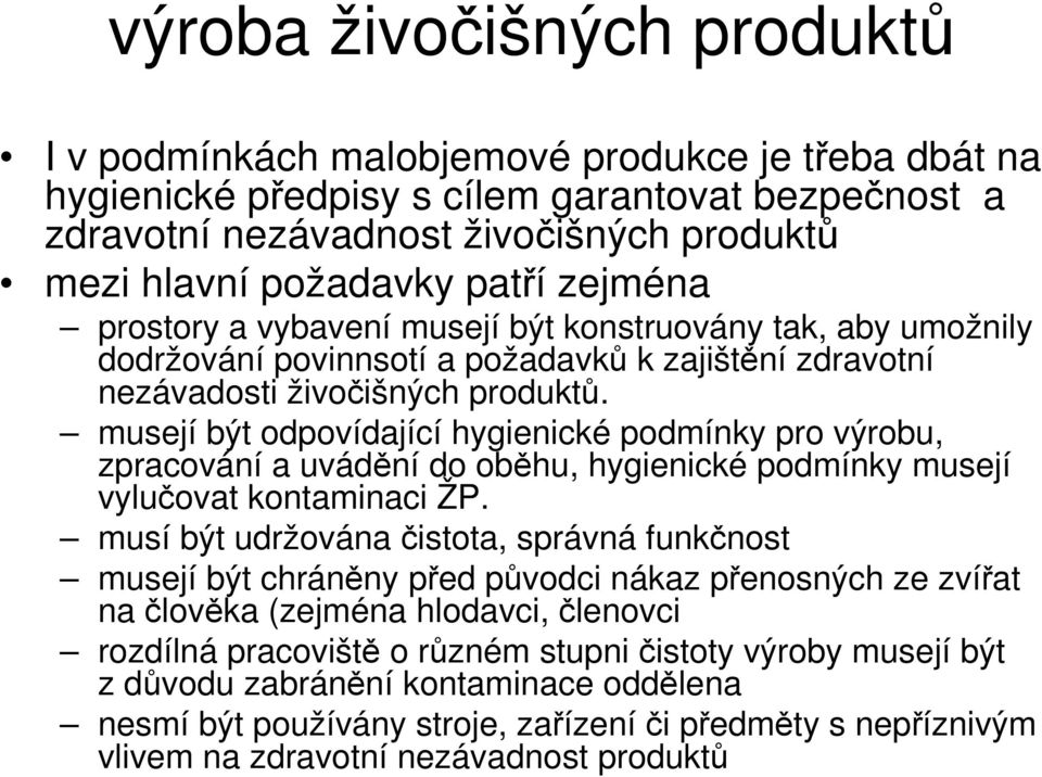 musejí být odpovídající hygienické podmínky pro výrobu, zpracování a uvádní do obhu, hygienické podmínky musejí vyluovat kontaminaci ŽP.