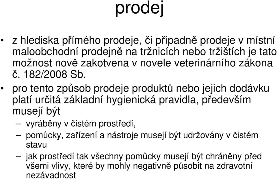 pro tento zpsob prodeje produkt nebo jejich dodávku platí uritá základní hygienická pravidla, pedevším musejí být vyrábny