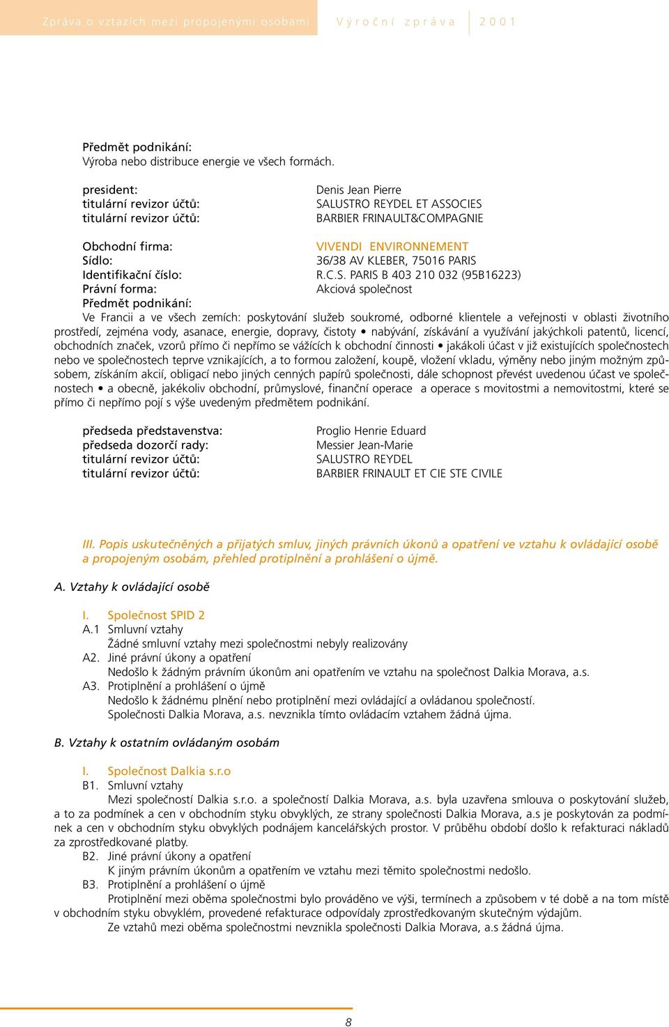 LUSTRO REYDEL ET ASSOCIES BARBIER FRINAULT&COMPAGNIE VIVENDI ENVIRONNEMENT Sídlo: 36/38 AV KLEBER, 75016 PARIS Identifikační číslo: R.C.S. PARIS B 403 210 032 (95B16223) Ve Francii a ve všech zemích: