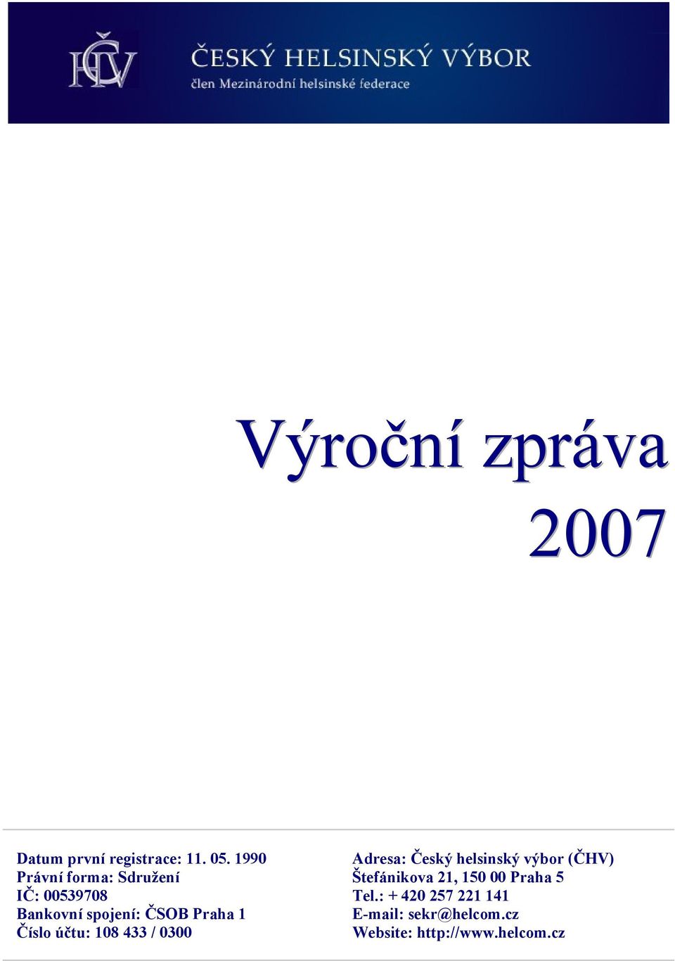 Číslo účtu: 108 433 / 0300 Adresa: Český helsinský výbor (ČHV)