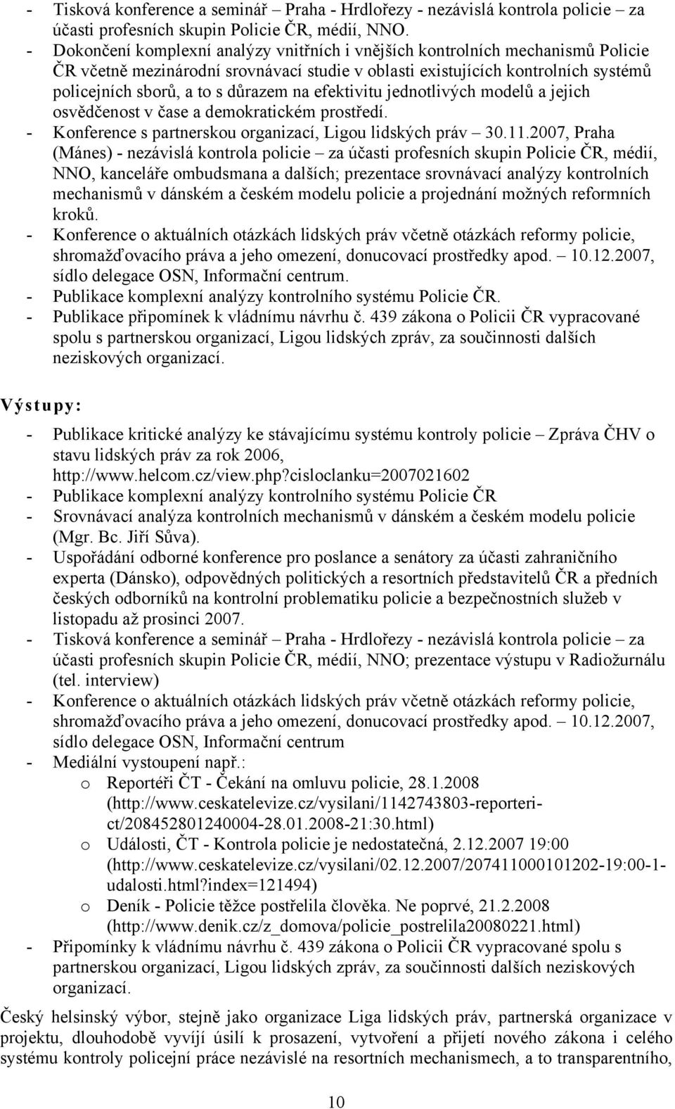 na efektivitu jednotlivých modelů a jejich osvědčenost v čase a demokratickém prostředí. - Konference s partnerskou organizací, Ligou lidských práv 30.11.