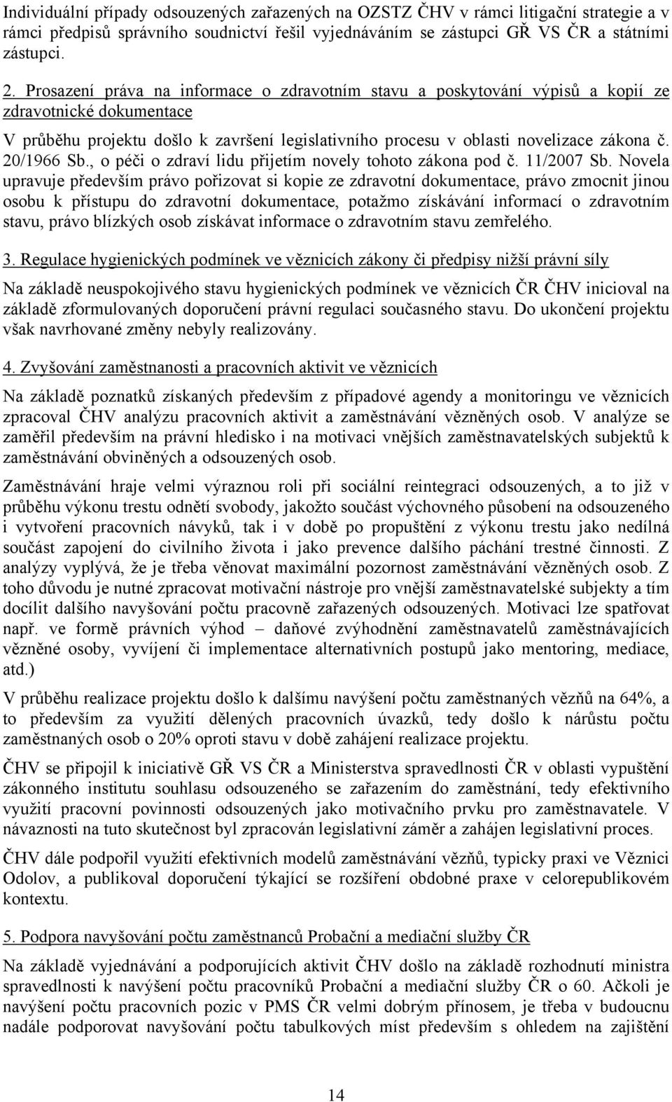 20/1966 Sb., o péči o zdraví lidu přijetím novely tohoto zákona pod č. 11/2007 Sb.