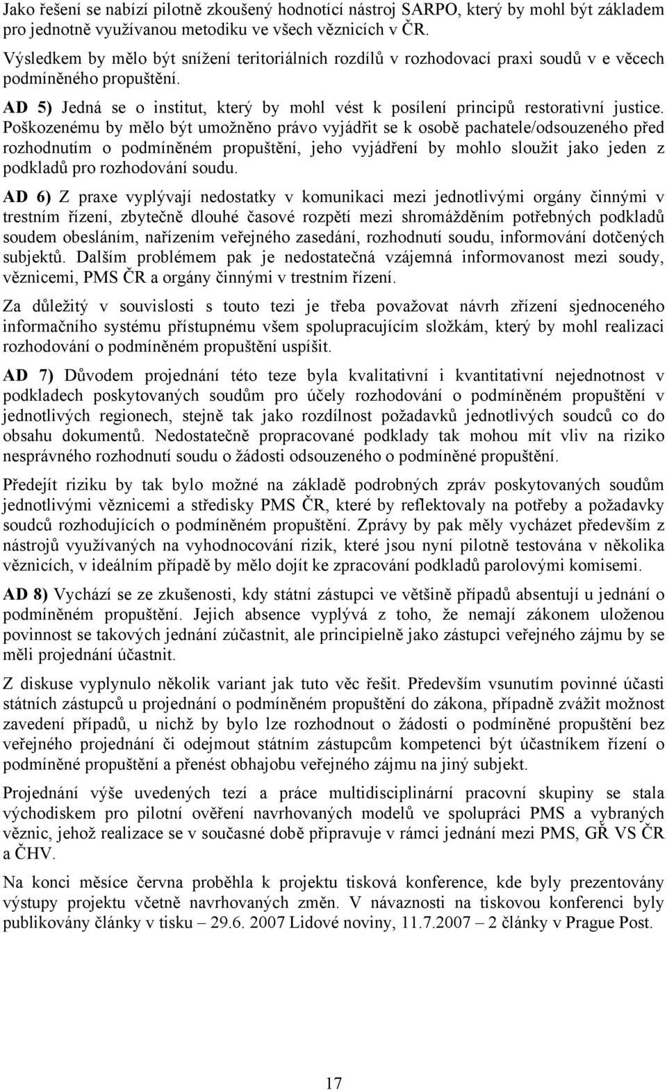 AD 5) Jedná se o institut, který by mohl vést k posílení principů restorativní justice.