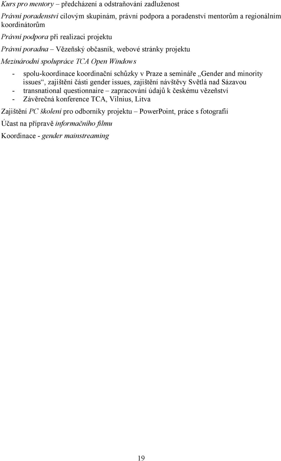 Gender and minority issues, zajištění části gender issues, zajištění návštěvy Světlá nad Sázavou - transnational questionnaire zapracování údajů k českému vězeňství - Závěrečná