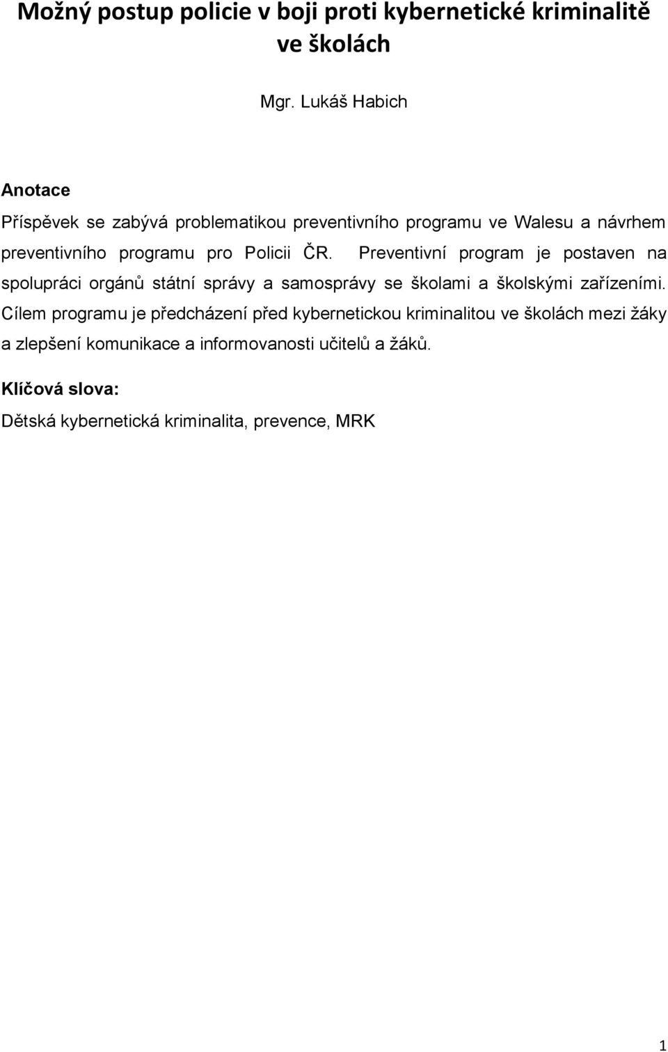 Policii ČR. Preventivní program je postaven na spolupráci orgánů státní správy a samosprávy se školami a školskými zařízeními.