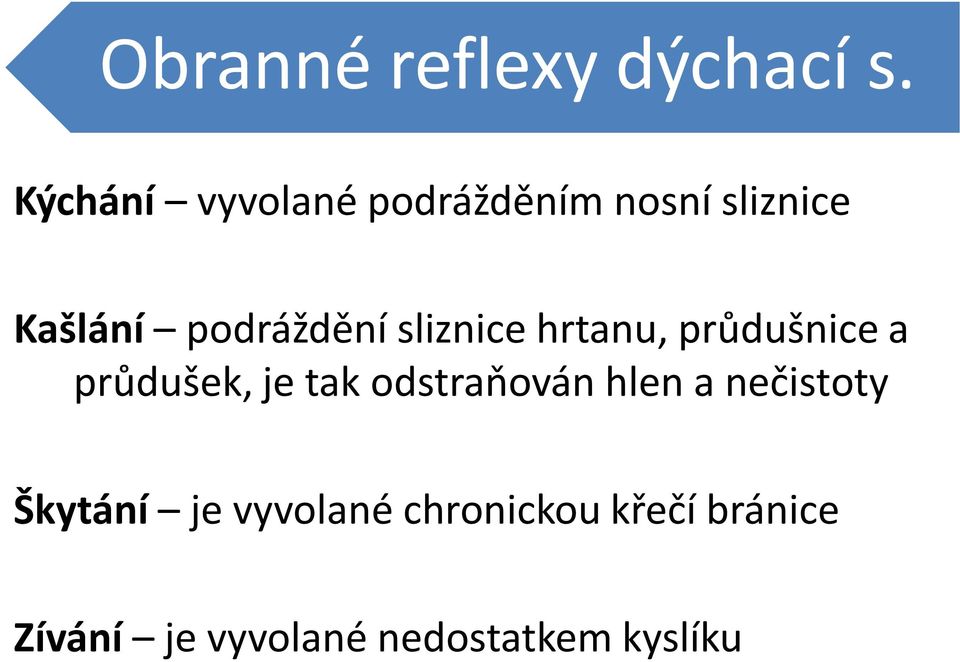 sliznice hrtanu, průdušnice a průdušek, je tak odstraňován