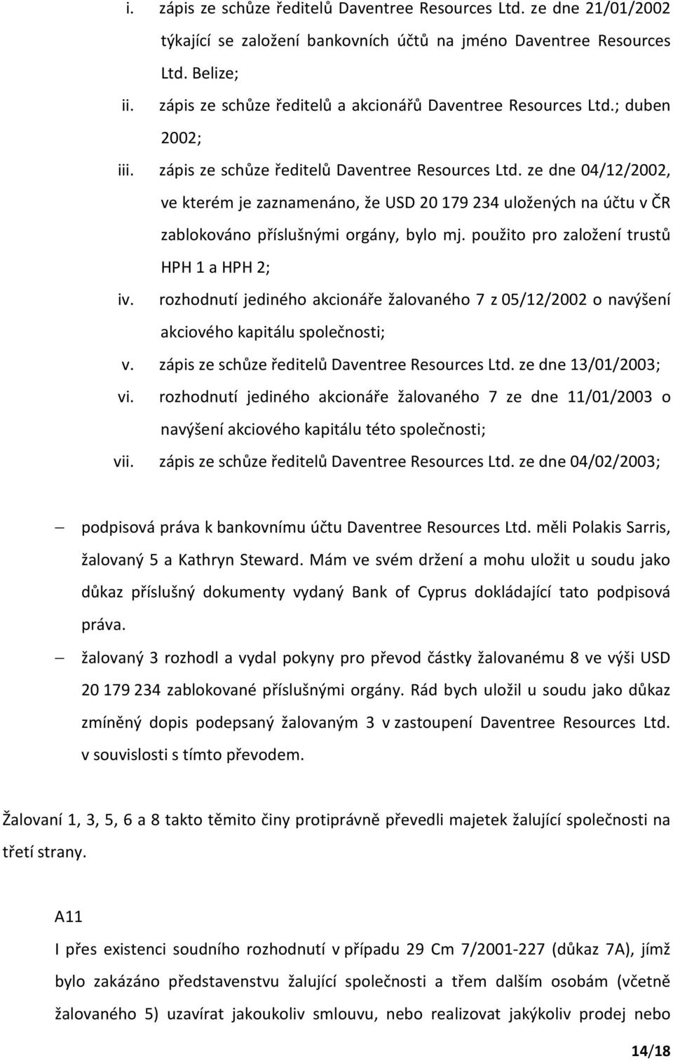 ze dne 04/12/2002, ve kterém je zaznamenáno, že USD 20179234 uložených na účtu v ČR zablokováno příslušnými orgány, bylo mj. použito pro založení trustů HPH 1 a HPH 2; iv.