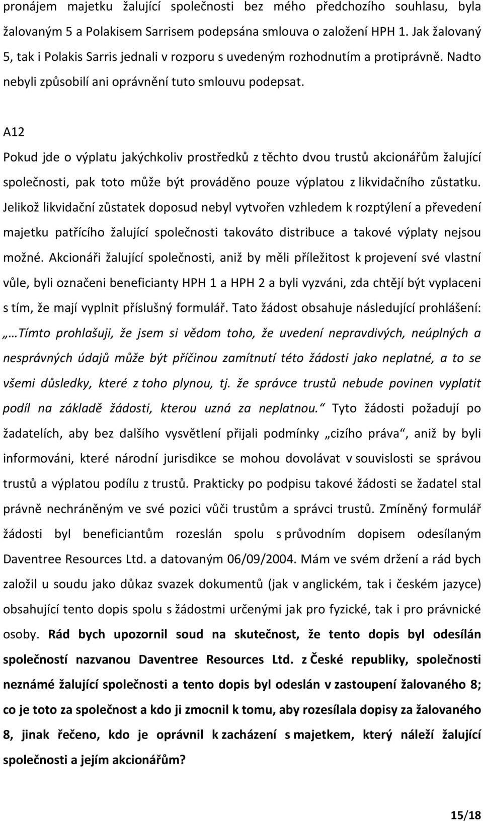 A12 Pokud jde o výplatu jakýchkoliv prostředků z těchto dvou trustů akcionářům žalující společnosti, pak toto může být prováděno pouze výplatou z likvidačního zůstatku.