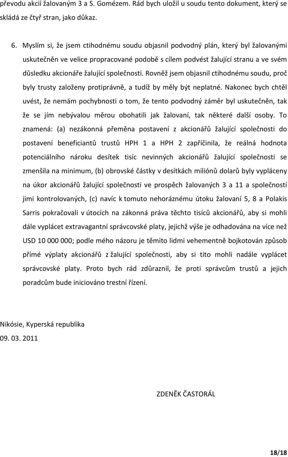 společnosti. Rovněž jsem objasnil ctihodnému soudu, proč byly trusty založeny protiprávně, a tudíž by měly být neplatné.