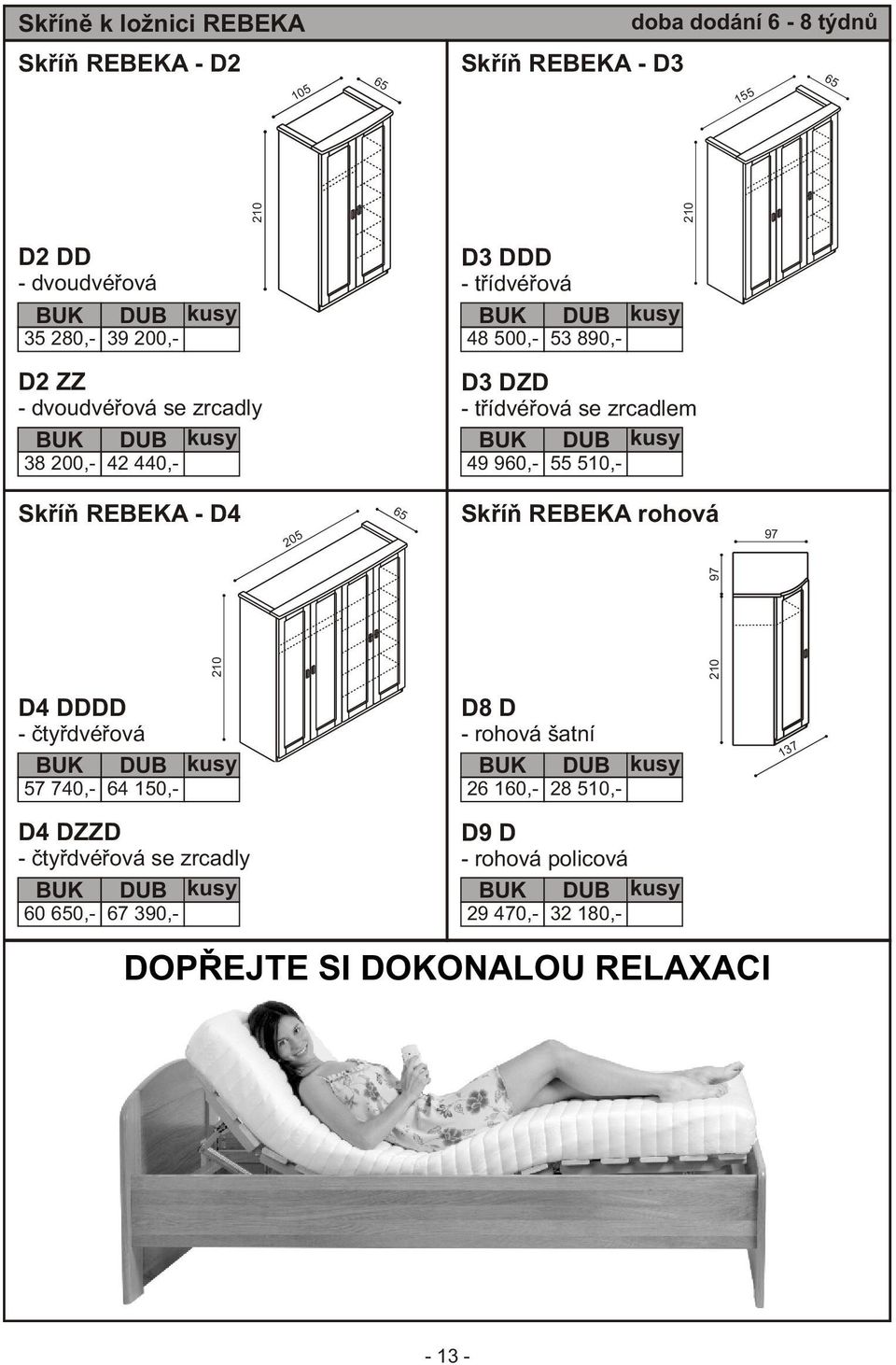 REBEKA - D4 Skøíò REBEKA rohová 97 210 210 97 210 210 205 65 D4 DDDD - ètyødvéøová 57 740,- 64 150,- D4 DZZD - ètyødvéøová se zrcadly 60