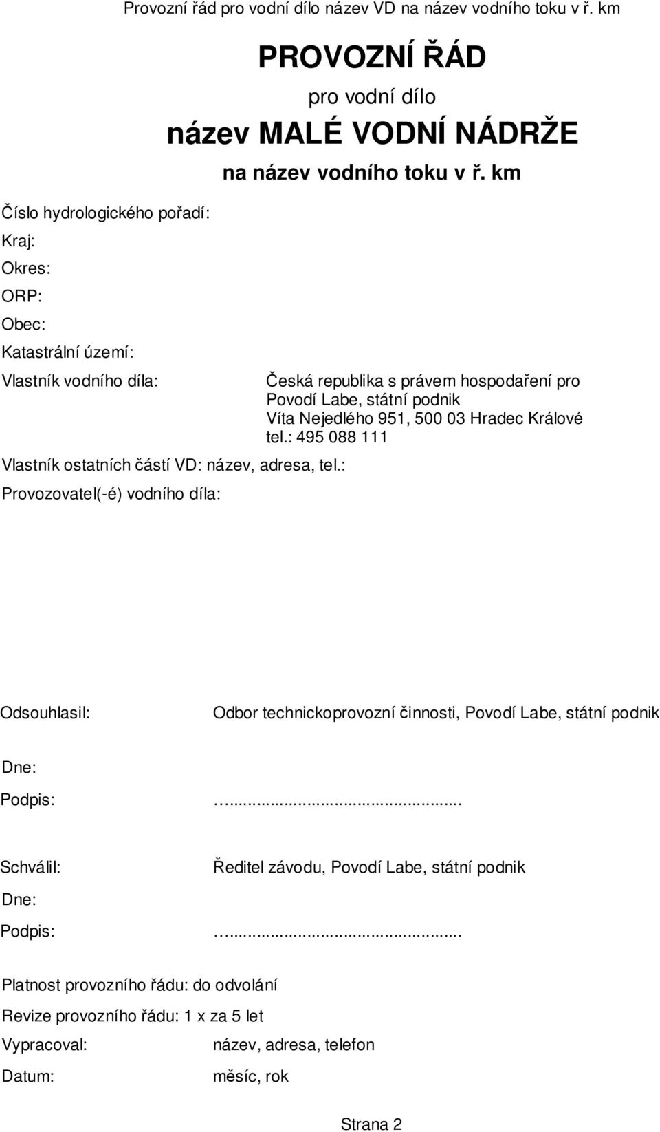 k Česká republika s práve hospodaření pro Povodí Labe, státní podnik Víta Nejedlého 951, 500 03 Hradec Králové tel.