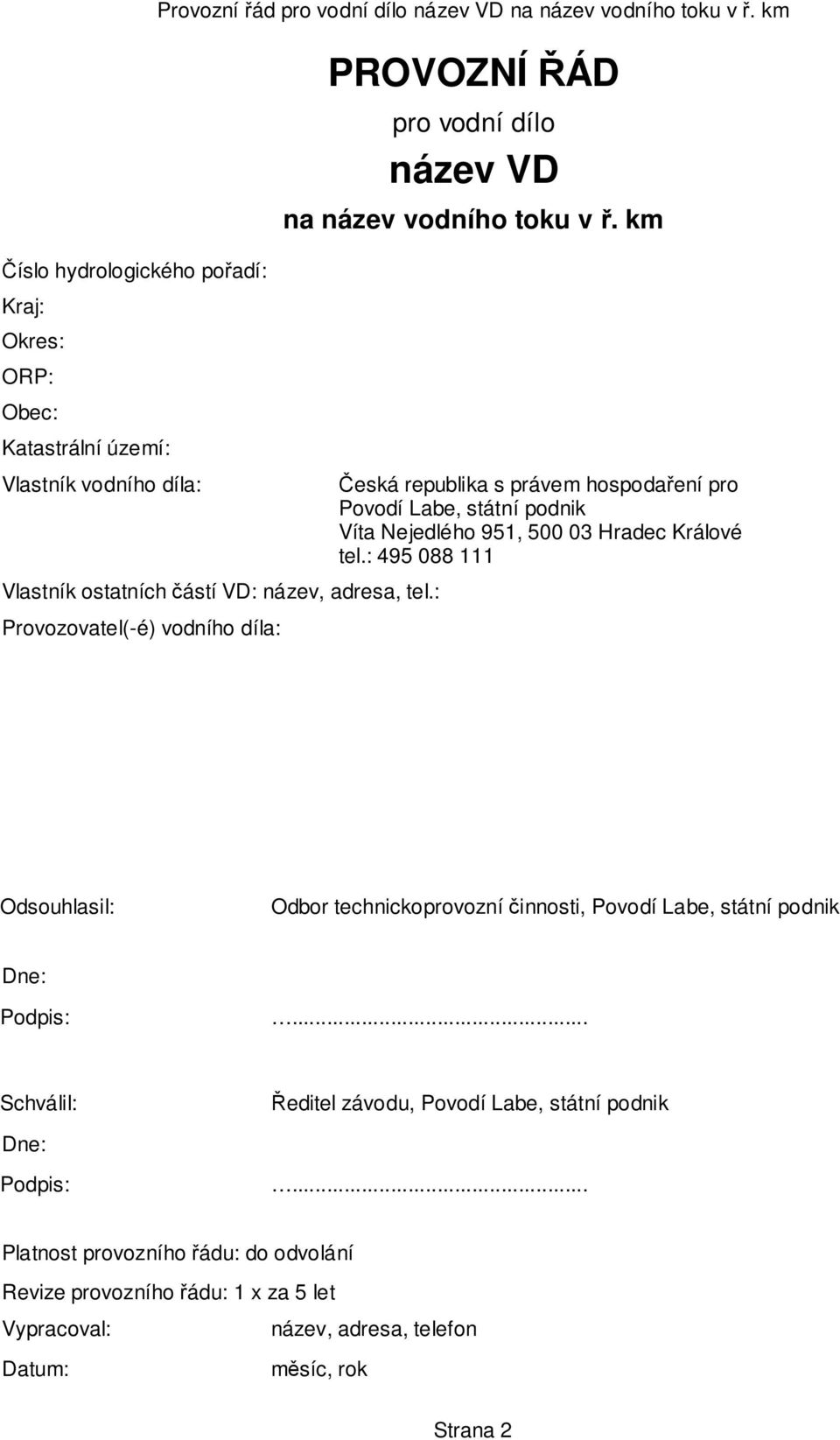 k Česká republika s práve hospodaření pro Povodí Labe, státní podnik Víta Nejedlého 951, 500 03 Hradec Králové tel.