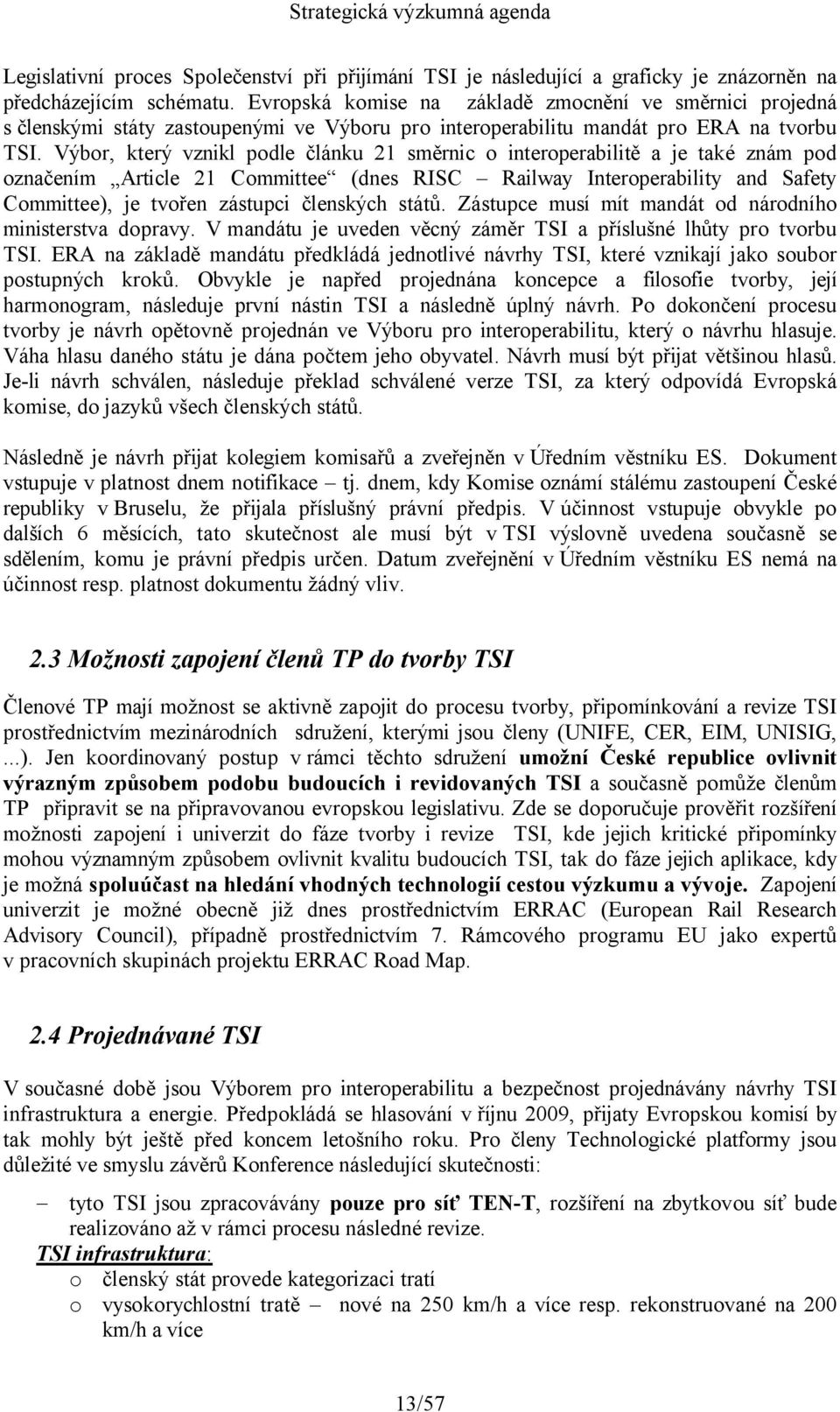 Výbor, který vznikl podle článku 21 směrnic o interoperabilitě a je také znám pod označením Article 21 Committee (dnes RISC Railway Interoperability and Safety Committee), je tvořen zástupci