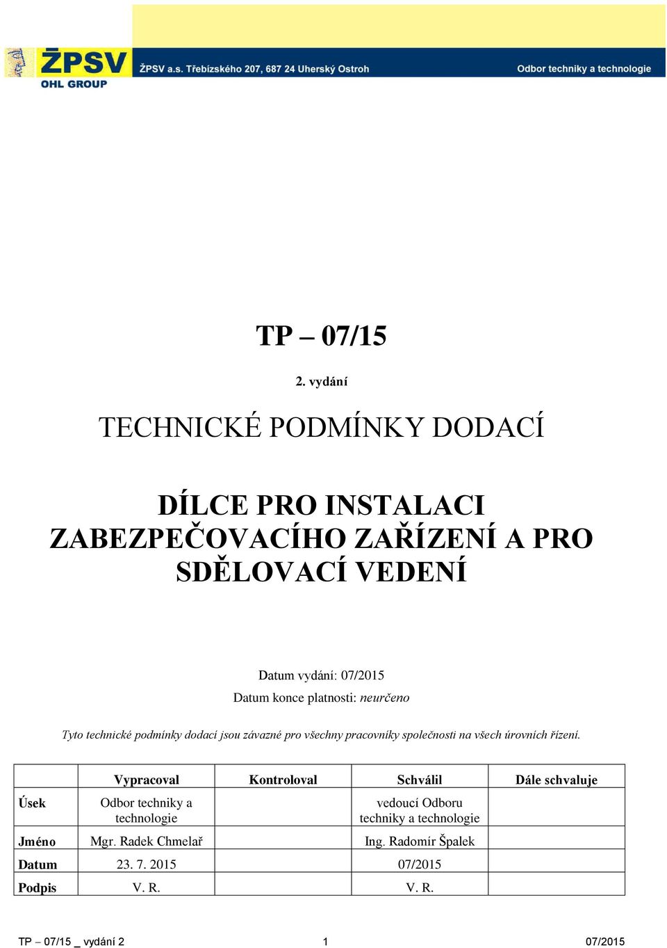 Datum konce platnosti: neurčeno Tyto technické podmínky dodací jsou závazné pro všechny pracovníky společnosti na všech