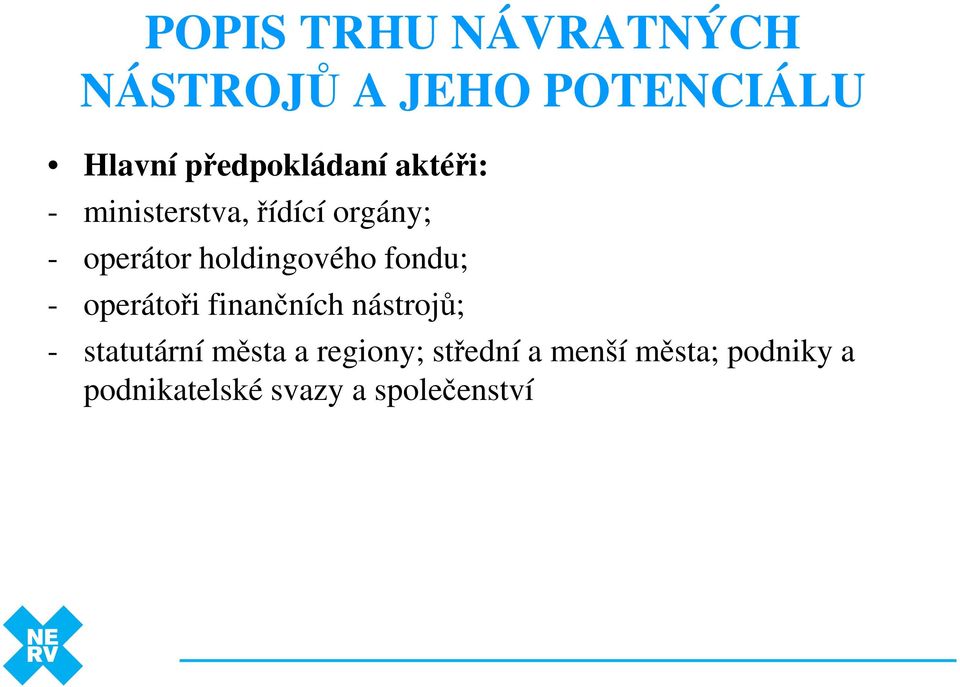 holdingového fondu; - operátoři finančních nástrojů; - statutární