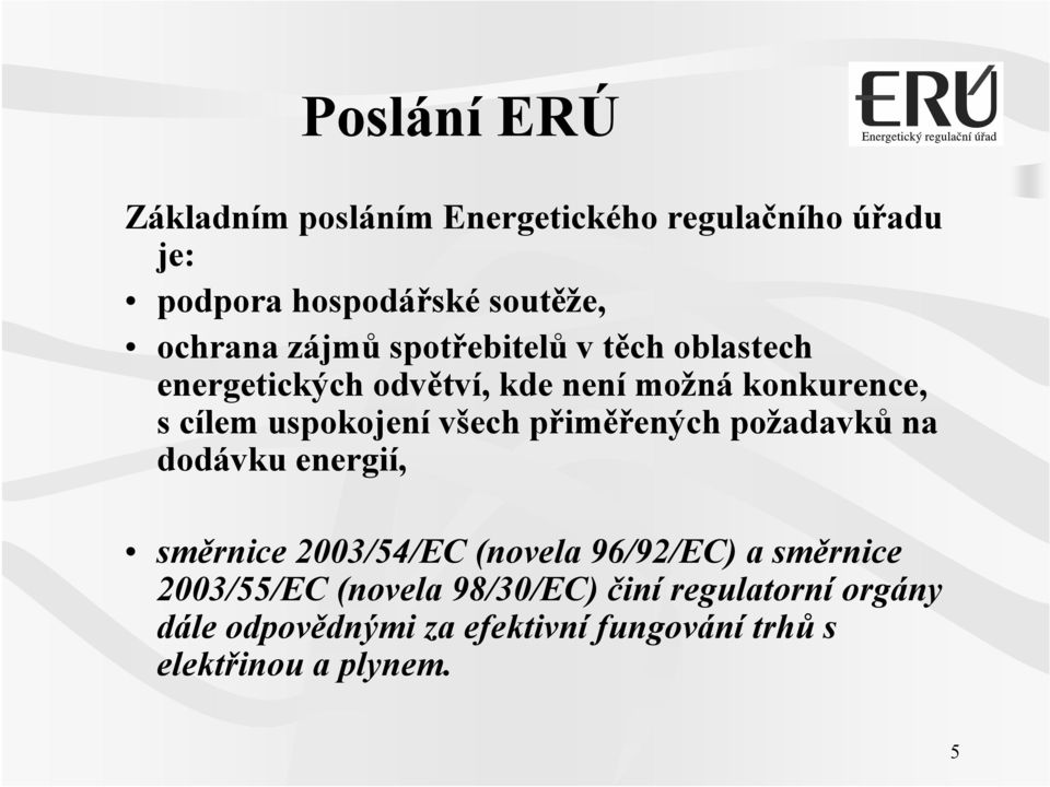 všech přiměřených požadavků na dodávku energií, směrnice 2003/54/EC (novela 96/92/EC) a směrnice
