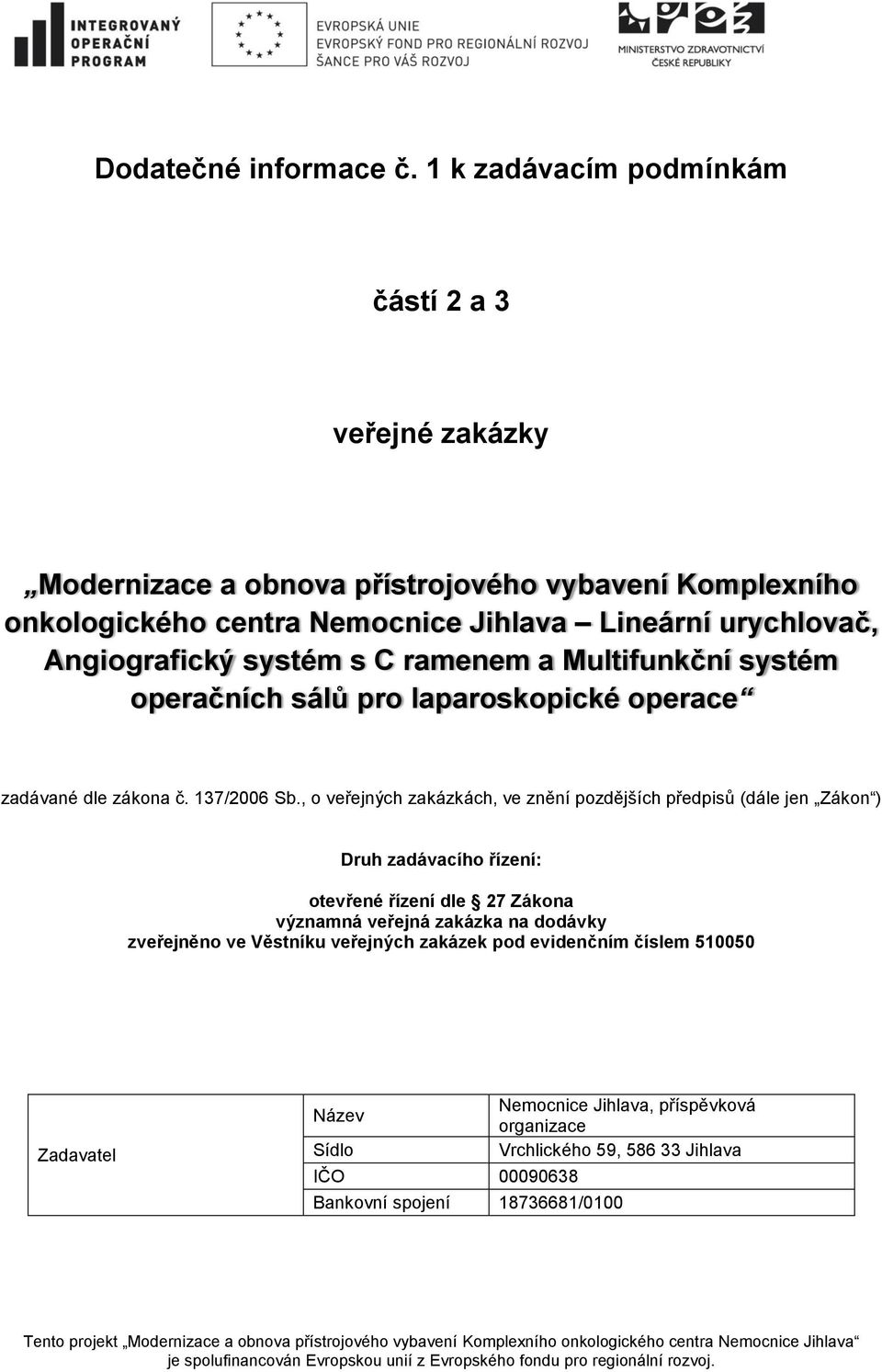 Angiografický systém s C ramenem a Multifunkční systém operačních sálů pro laparoskopické operace zadávané dle zákona č. 137/2006 Sb.