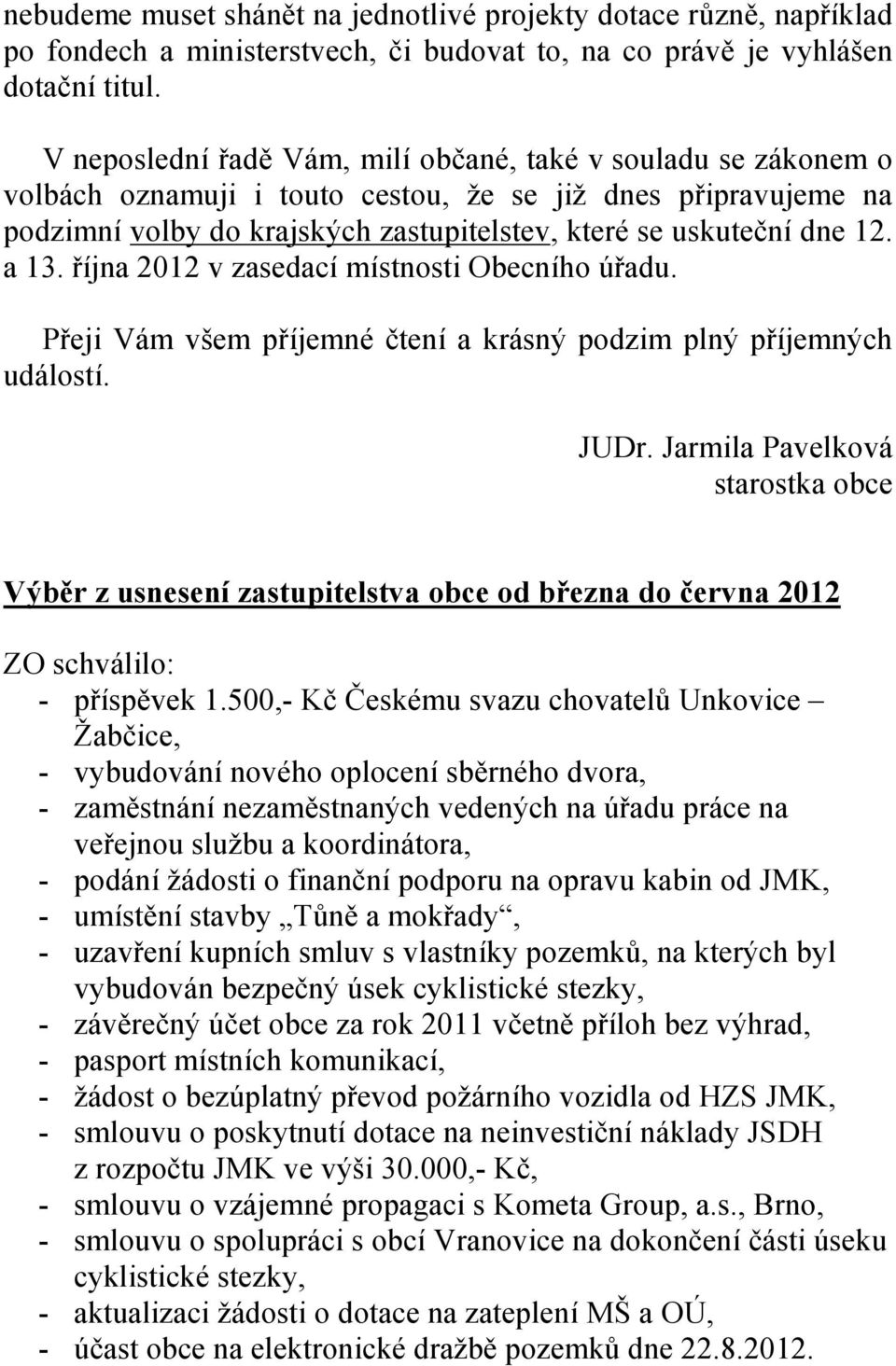 a 13. října 2012 v zasedací místnosti Obecního úřadu. Přeji Vám všem příjemné čtení a krásný podzim plný příjemných událostí. JUDr.