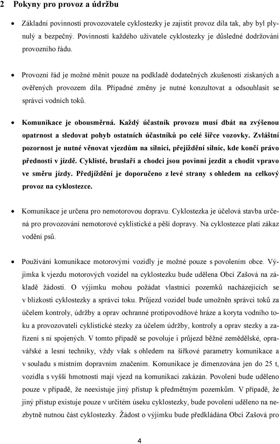 Případné změny je nutné konzultovat a odsouhlasit se správci vodních toků. Komunikace je obousměrná.