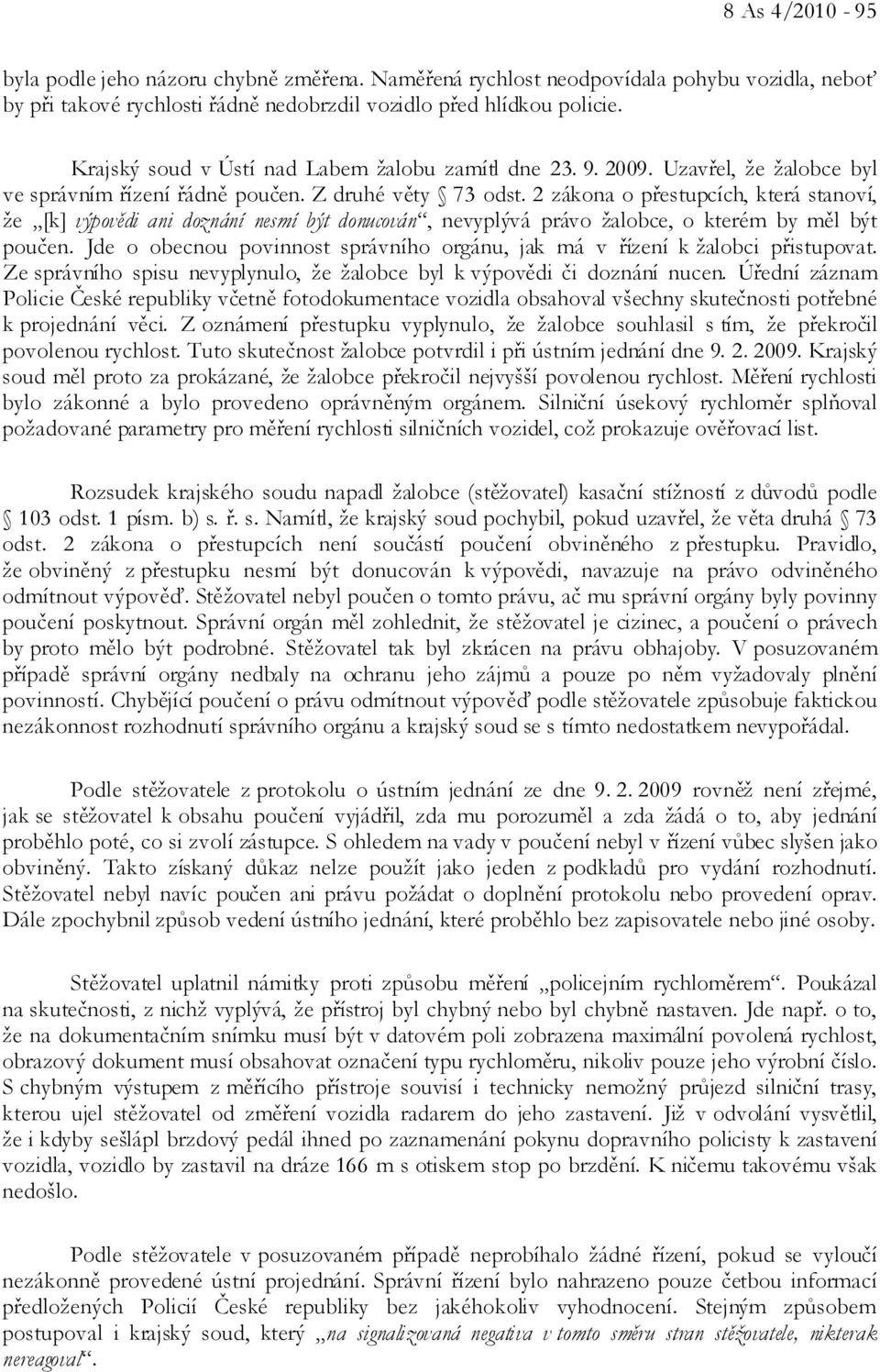 2 zákona o přestupcích, která stanoví, že [k] výpovědi ani doznání nesmí být donucován, nevyplývá právo žalobce, o kterém by měl být poučen.