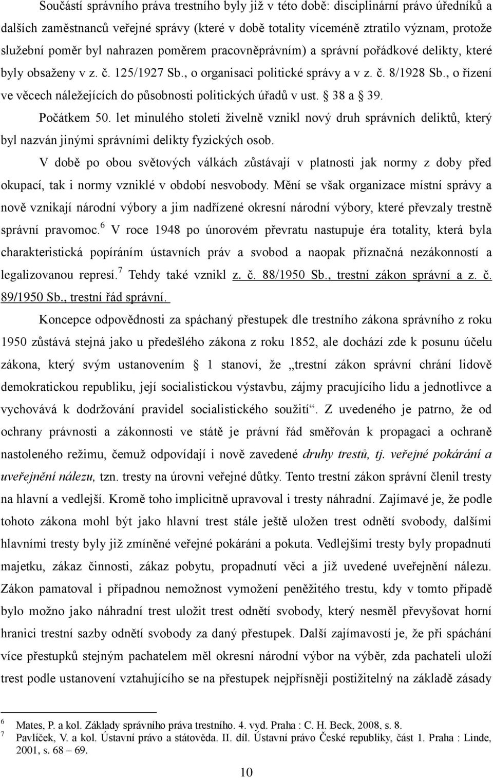 , o řízení ve věcech náležejících do působnosti politických úřadů v ust. 38 a 39. Počátkem 50.