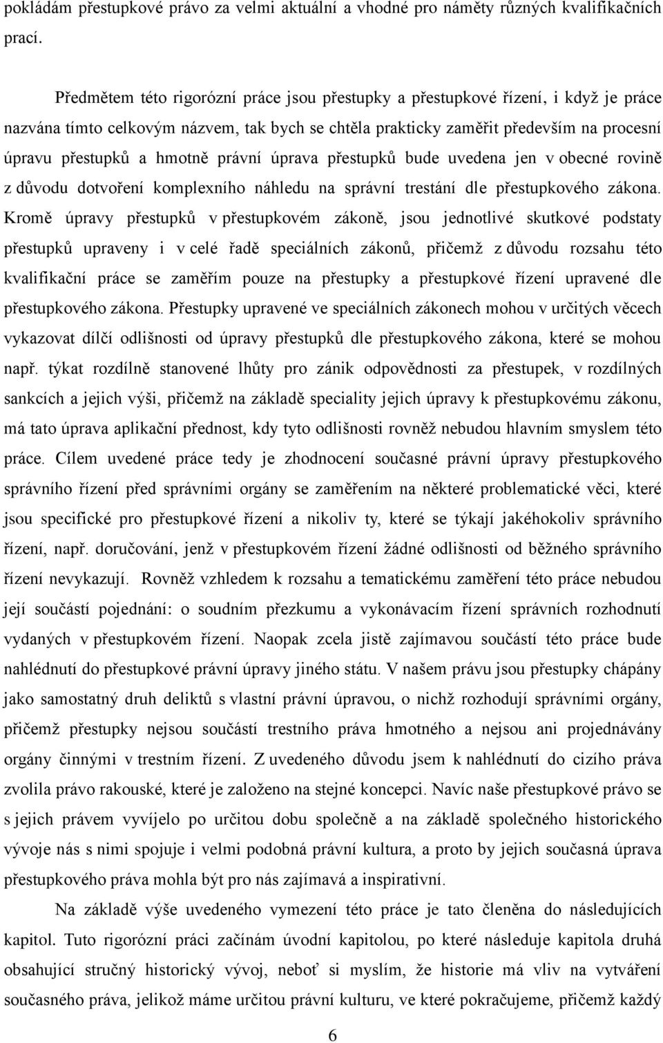 právní úprava přestupků bude uvedena jen v obecné rovině z důvodu dotvoření komplexního náhledu na správní trestání dle přestupkového zákona.