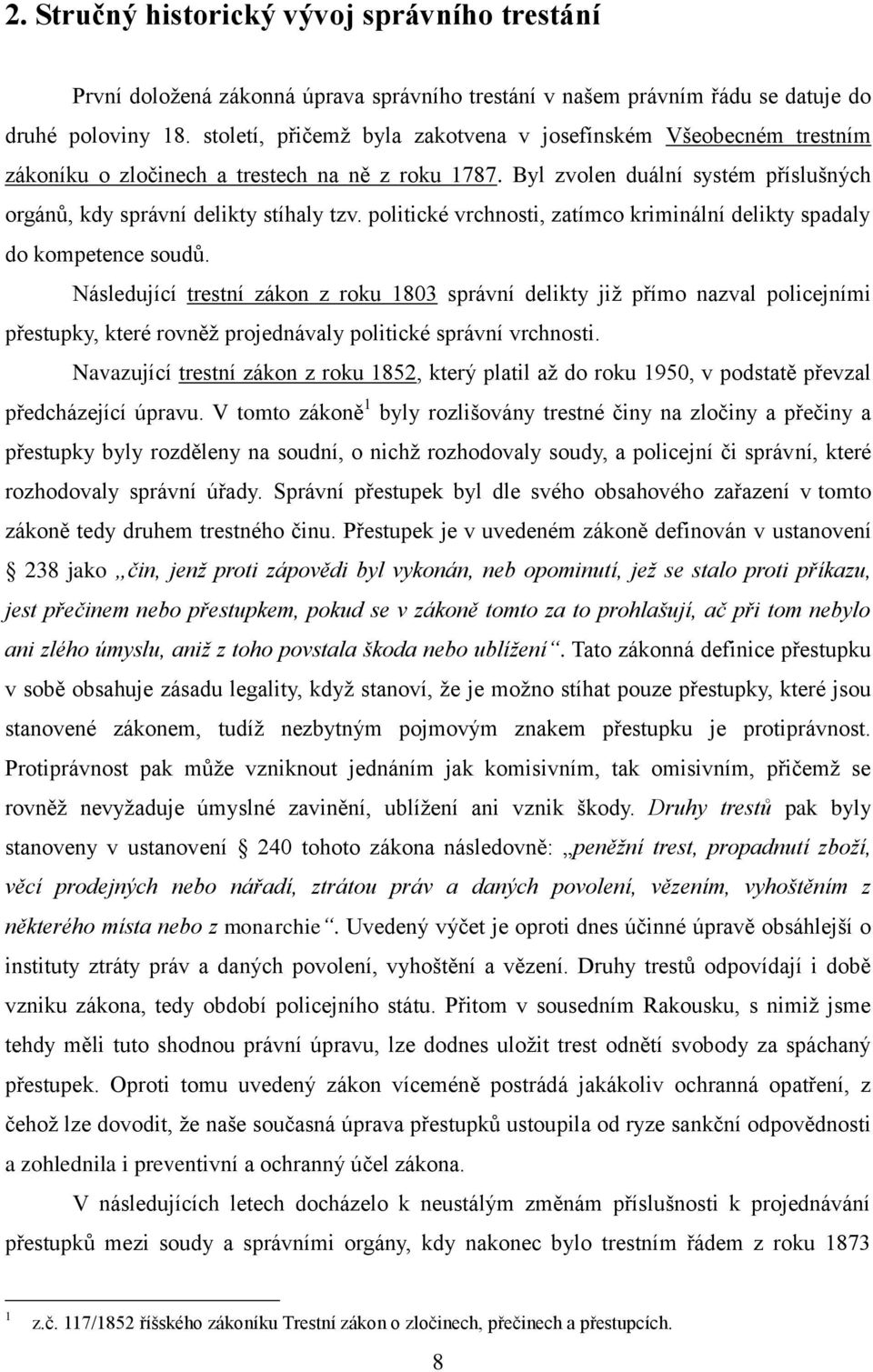 politické vrchnosti, zatímco kriminální delikty spadaly do kompetence soudů.