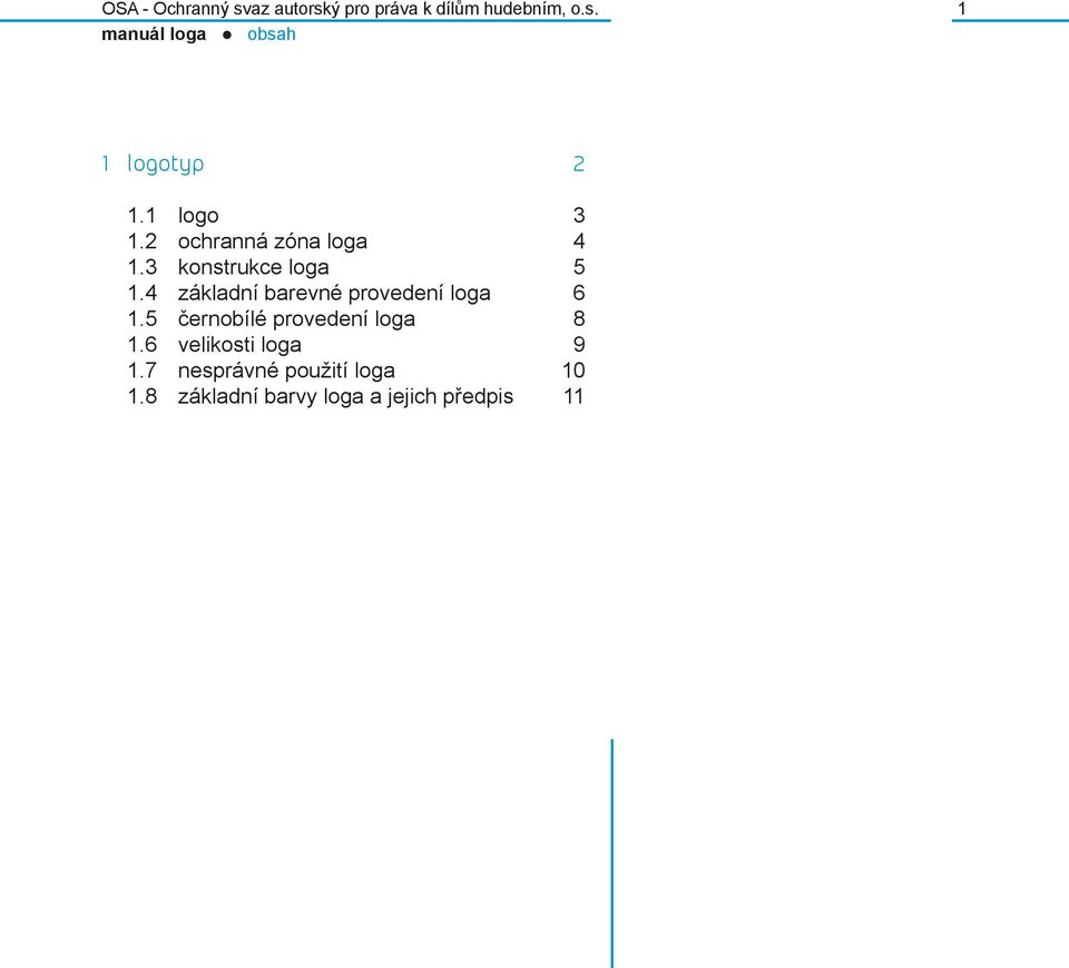 4 základní barevné provedení loga 6 1.5 černobílé provedení loga 8 1.