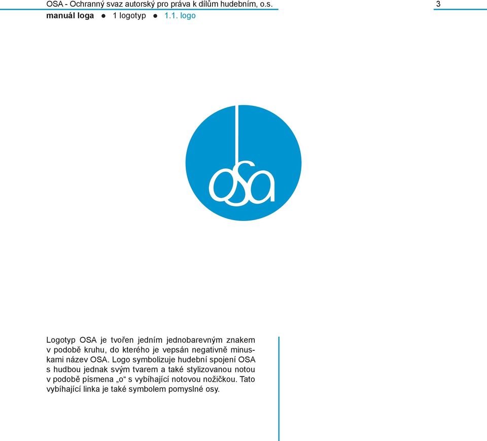 1. logo 3 Logotyp OSA je tvořen jedním jednobarevným znakem v podobě kruhu, do kterého je vepsán