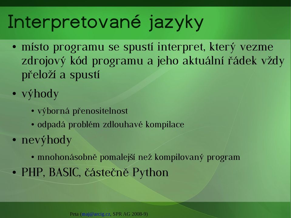 výhody výborná přenositelnost odpadá problém zdlouhavé kompilace