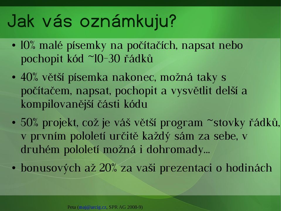 možná taky s počítačem, napsat, pochopit a vysvětlit delší a kompilovanější části kódu 50%