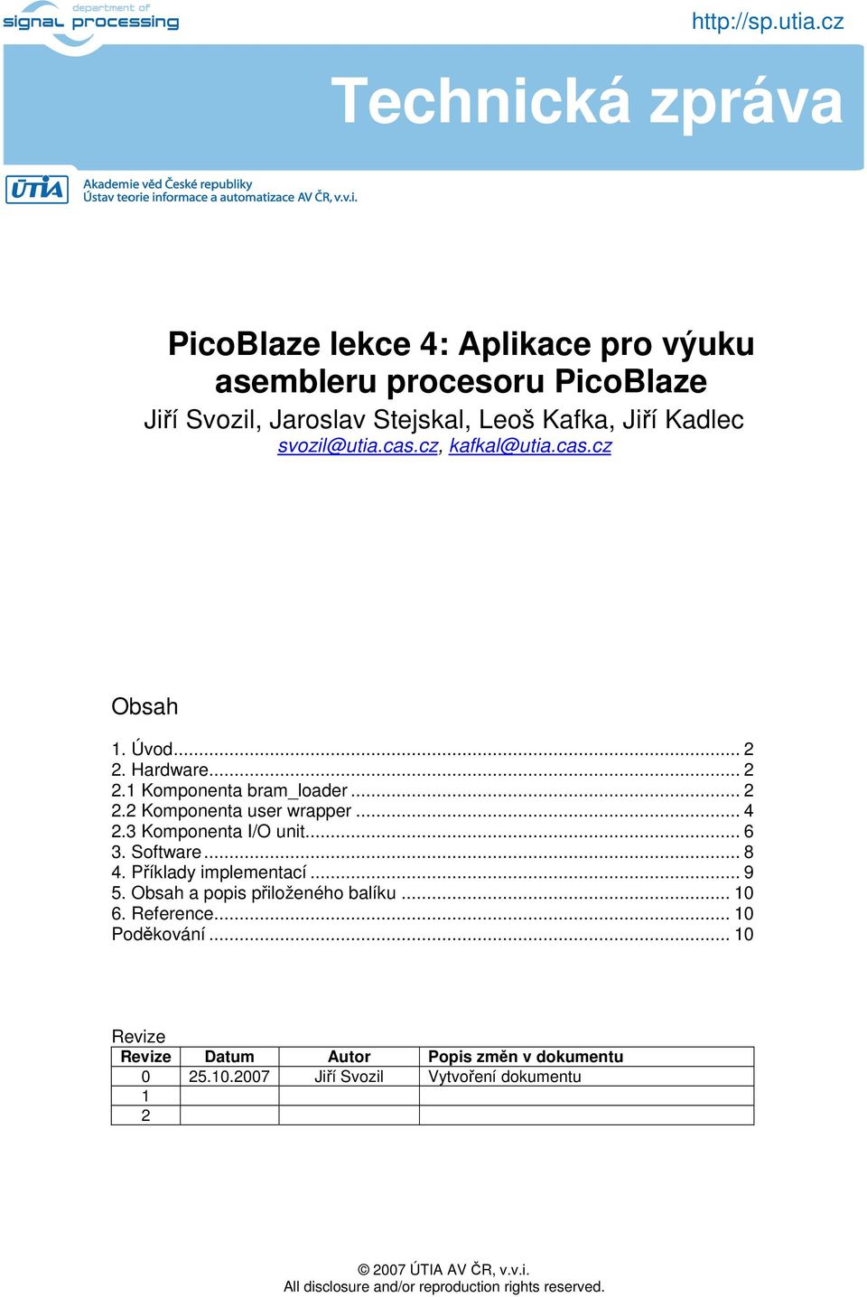 .. 4 2.3 Komponenta I/O unit... 6 3. Software... 8 4. Příklady implementací... 9 5. Obsah a popis přiloženého balíku... 10 6.