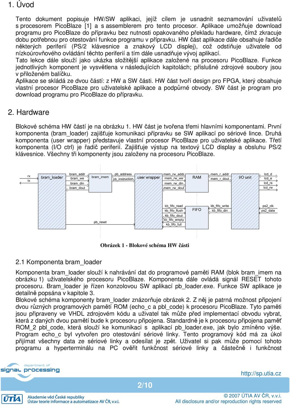 HW část aplikace dále obsahuje řadiče některých periferií (PS/2 klávesnice a znakový LCD displej), což odstiňuje uživatele od nízkoúrovňového ovládání těchto periferií a tím dále usnadňuje vývoj