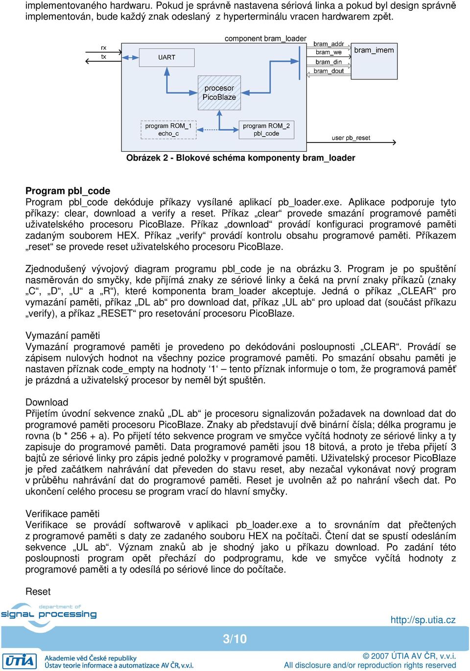 Příkaz clear provede smazání programové paměti uživatelského procesoru PicoBlaze. Příkaz download provádí konfiguraci programové paměti zadaným souborem HEX.