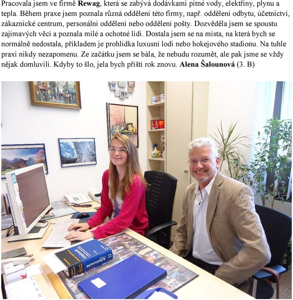 Dozvěděla jsem se spoustu zajímavých věcí a poznala milé a ochotné lidi.