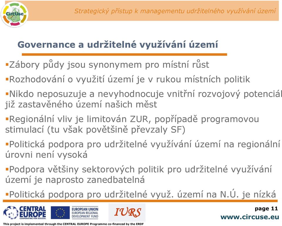 převzaly SF) Politická podpora pro udržitelné využívání území na regionální úrovni není vysoká Podpora většiny sektorových politik pro udržitelné využívání území je