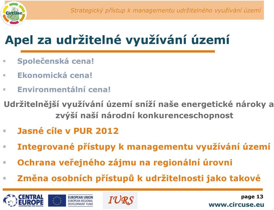 konkurenceschopnost Jasné cíle v PUR 2012 Integrované přístupy k managementu využívání území