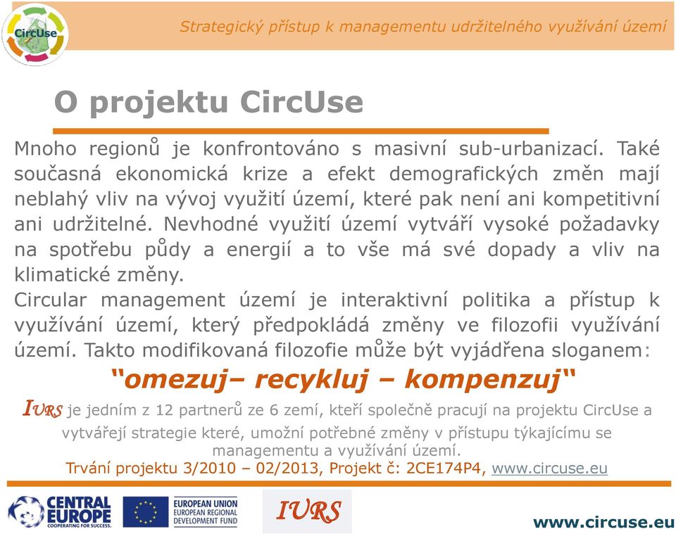 Nevhodné využití území vytváří vysoké požadavky na spotřebu půdy a energií a to vše má své dopady a vliv na klimatické změny.