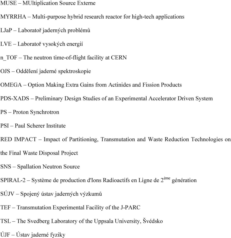 Accelerator Driven System PS Proton Synchrotron PSI Paul Scherer Institute RED IMPACT Impact of Partitioning, Transmutation and Waste Reduction Technologies on the Final Waste Disposal Project SNS